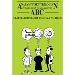 Analyyttisen trilogian eli Integraalisen psykoanalyysin ABC